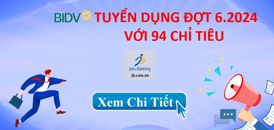 BIDV tuyển dụng Đợt 6.2024 - 94 Chỉ tiêu